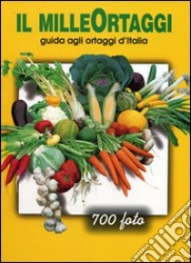 Il milleortaggi. Guida agli ortaggi d'Italia libro di Ronchi Romano