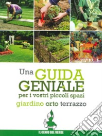 Una guida geniale. Orto, giardino, terrazzo libro di Bettini Arrigo