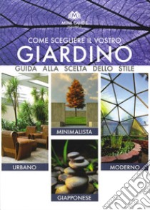 Come scegliere il vostro giardino. Guida alla scelta dello stile. Urbano, minimalista, moderno, giapponese. Ediz. multilingue libro di Vavassori Angelo; Bettini A. (cur.)