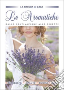 Le aromatiche dalla coltivazione alle ricette libro