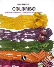 Coloribo. Cibo multisensoriale e alimentazione cromatica libro di Perrini Bice