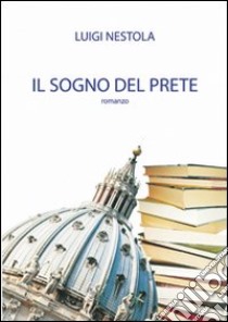 Il sogno del prete libro di Nestola Luigi