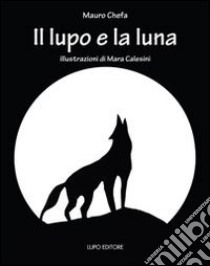 Il lupo e la luna libro di Chefa Mauro