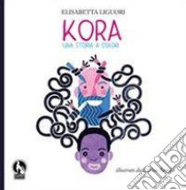 Kora, una storia a colori libro di Liguori Elisabetta