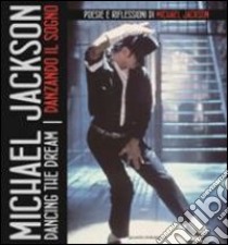 Dancing the dream-Danzando il sogno. Poesie e riflessioni di Michael Jackson libro di Jackson Michael