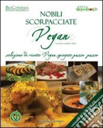 Nobili scorpacciate vegan. Selezione di ricette vegan spiegate passo passo libro di BioContessa