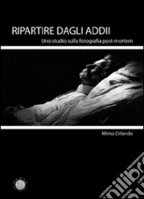 Ripartire dagli addii libro di Orlando Mirko