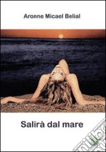 Salirà dal mare libro di Belial Aronne M.; Metta A. (cur.)