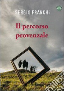 Il percorso provenzale libro di Franchi Sergio; Metta A. (cur.)