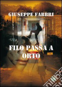 Filo passa a orto libro di Fabbri Giuseppe; Metta A. (cur.); Miu J. (cur.)