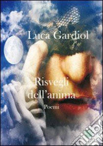 Risvegli dell'anima libro di Gardiol Luca; Metta A. (cur.); Miu J. (cur.)