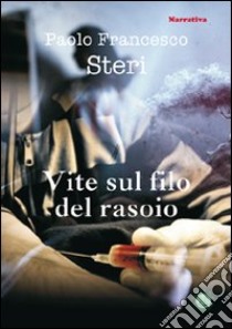 Vite sul filo del rasoio libro di Steri Paolo F.; Metta A. (cur.); Miu J. (cur.)