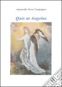 Quis ut Angelus libro di Neva Compagno Antonella; Metta A. (cur.); Miu J. (cur.)