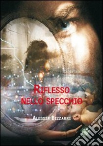 Riflesso nello specchio libro di Bizzarri Alessia; Metta A. (cur.); Miu J. (cur.)