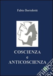 Coscienza e anticoscienza libro di Bortolotti Fabio; Metta A. (cur.)