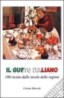 Il gusto italiano. 100 ricette dalle tavole delle regioni. Ediz. italiana e albanese libro di Miacola Cosima