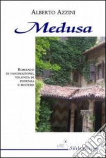 Medusa. Romanzo di fascinazione, volontà di potenza e mistero libro di Azzini Alberto