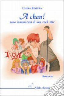 A Chan! Sono innamorata di una rock star libro di Kimura Chika