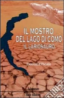 Il mostro del lago di Como, il lariosauro libro di Pagani Emanuele