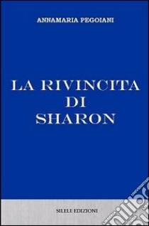 La rivincita di Sharon libro di Pegoiani Annamaria