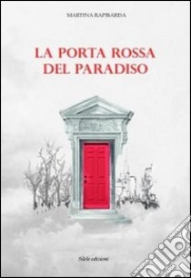 La porta rossa del paradiso libro di Rapisarda Martina