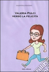 Valeria Pulci verso la felicità libro di Pusceddu Valentina