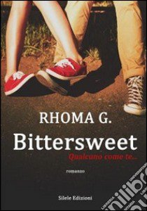 Bittersweet. Qualcuno come te... libro di Rhoma G.