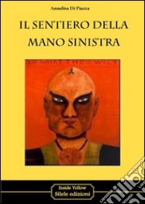 Il sentiero della mano sinistra libro di Di Piazza Annalisa