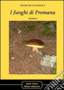 I funghi di Premana libro di Gianola Francesco