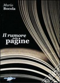 Il rumore delle pagine libro di Bocola Mario