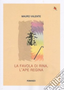 La favola di Rina, l'ape regina libro di Valente Mauro