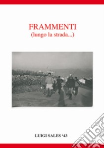 Frammenti. Lungo la strada... libro di Sales Luigi