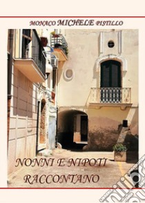 Nonni e nipoti raccontano libro di Monaco Pistillo Michele