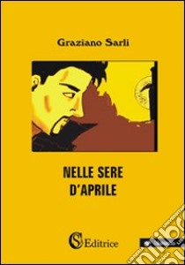 Nelle sere d'Aprile libro di Sarli Graziano