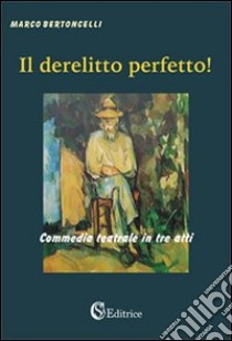 Il derelitto perfetto libro di Bertoncelli Marco