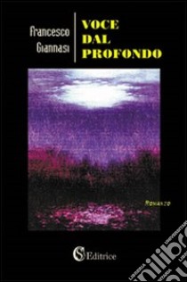 Voce dal profondo libro di Giannasi Francesco