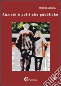 Anziani e politiche pubbliche libro di Marino Nicola