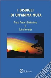 I bisbigli di un'anima muta libro di Ferrante Zairo