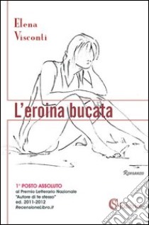 L'eroina bucata libro di Visconti Elena