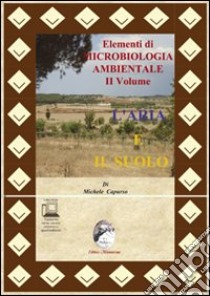 Elementi di microbiologia ambientale. Per le Scuole superiori. Con espansione online. Vol. 2: L'aria e il suolo libro di Capurso Michele