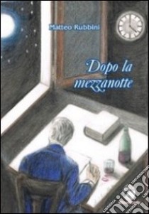 Dopo la mezzanotte libro di Rubbini Matteo