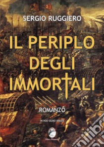 Il periplo degli immortali libro di Ruggiero Sergio