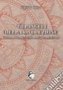 Gli angeli della rivoluzione. Storia ottocentesca di un tradimento libro di Brusca Salvatore