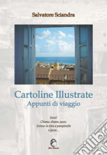 Cartoline illustrate. Appunti di viaggio libro di Sciandra Salvatore