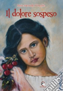 Il dolore sospeso libro di D'Onofrio Maria Antonietta