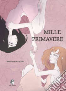 Mille primavere libro di Morandini Wanda