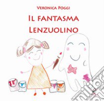 Il fantasma lenzuolino libro di Poggi Veronica