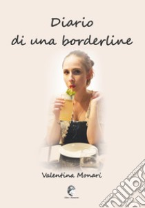 Diario di una borderline libro di Monari Valentina