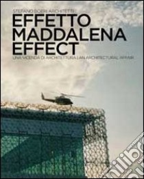 Effetto Maddalena. Una vicenda di architettura. Ediz. multilingue libro di Brunello M. (cur.); Insulsa F. (cur.)