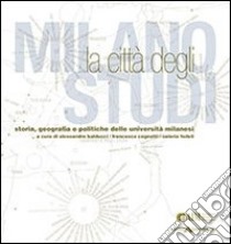 Milano, città degli studi. Storia, geografia e politiche delle università milanesi libro di Balducci A. (cur.); Cognetti F. (cur.); Fedeli V. (cur.)